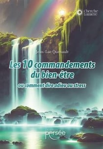 Les 10 commandements du bien-être : ou comment dire adieu au stress