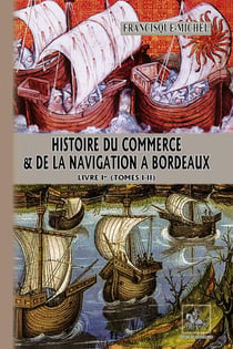 Histoire du commerce & de la navigation à Bordeaux - livre Ier (tomes I-II)