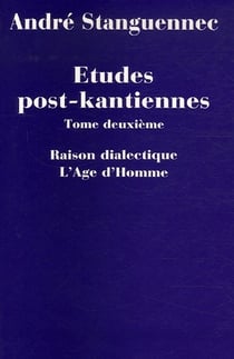Études post-kantiennes Tome 2 - raison dialectique, l'âge d'homme