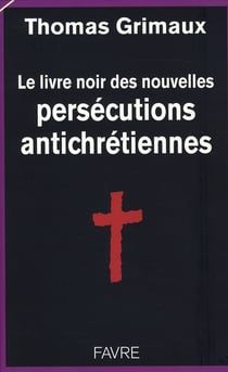 Le livre noir des persécutions antichrétiennes