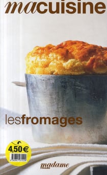 MA CUISINE Tome 13 : les fromages