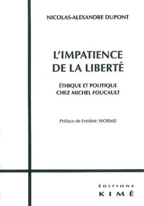 L' Impatience de la Liberté : Ethique et Politique Chez Michel Foucaul