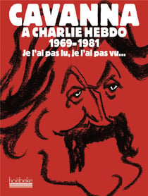 Cavanna à Charlie Hebdo, 1969-1981 : Je l'ai pas lu, je l'ai pas vu...