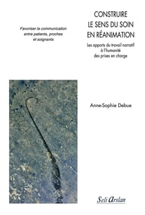 Construire le sens du soin en réanimation : les apports du travail narratif à l'humanité des prises en charge