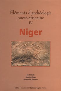 Éléments d'archéologie ouest-africaine t.4 - Niger