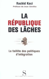 La république des lâches - la faillite des politiques d'intégration