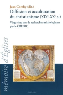 Diffusion et acculturation du christianisme (XIX-XX siècles) vingt-cinq ans de recherches missiologiques par le CREDIC
