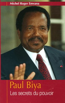 Paul Biya - les secrets du pouvoir