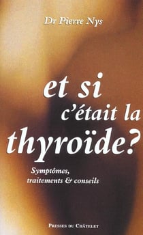 Et si c'était la thyroïde ? symptômes, traitements et conseils