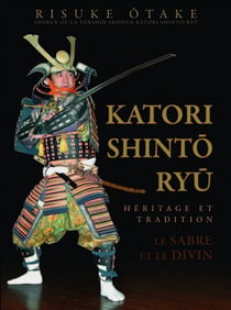Katori shinto ryu - héritage et tradition - le sabre et le divin