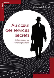 Au coeur des services secrets - idées reçues sur le renseignement