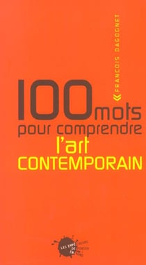 Cent mots pour comprendre l'art contemporain