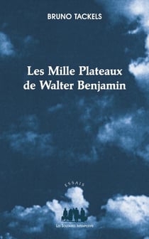 Les Mille Plateaux de Walter Benjamin