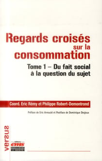 Regards croisés sur la consommation Tome 1 -  du fait social à la question du sujet