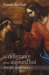 La délivrance pour aujourd'hui - guide pratique