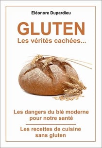 Gluten - les dangers du blé moderne pour notre santé