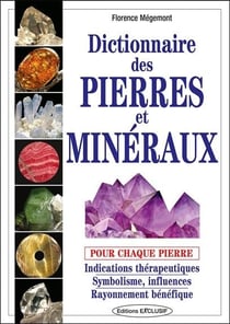 Dictionnaire des pierres et minéraux pour chaque pierre : Indications thérapeutiques - Symbolisme, influences - Rayonnement bénéfique