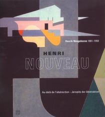 Henri nouveau - au-dela de l'abstraction - henrik neugeboren 1901-1959