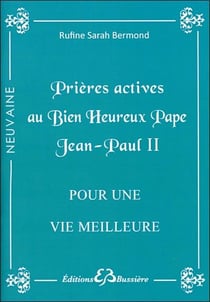 Prieres actives au bienheureux pape Jean-Paul II - pour une vie meilleure