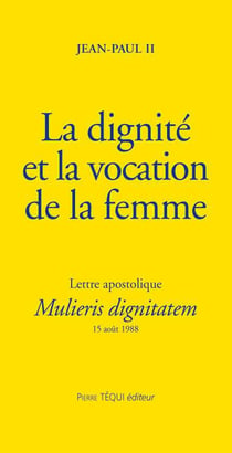 La dignité et la vocation de la femme - Mulieris dignitatem : Lettre apostolique du 15 août 1988 à l'occasion de l'année mariale