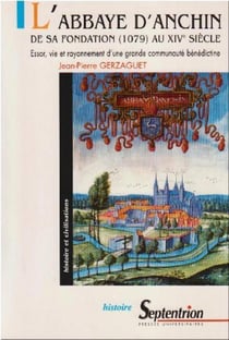L'abbaye d'anchin de sa fondation (1079) au xive siecle - essor, vie et rayonnement d''une grande co