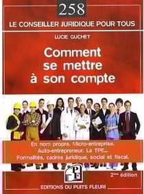 Comment se mettre à son compte - en nom propre, micro-entreprise, auto-entrepreneur. la TPE...formalités, cadres juridique, social et fiscal