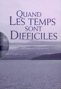 Quand Les Temps Sont Difficiles