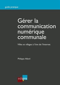 Gerer la communication numerique communale - villes et village a l'ere de l'internet