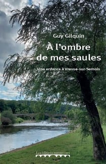 A l'ombre de mes saules : Une enfance à Vresse-sur-Semois