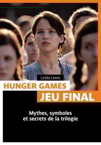 Hunger games - jeu final - mythes, symboles et secrets de la trilogie