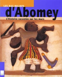 Les bas reliefs d'abomey - l'histoire racontée sur les murs
