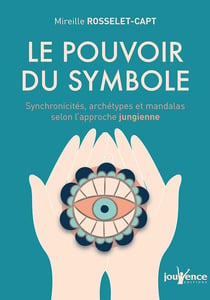 Le pouvoir du symbole - synchronicités, archétypes et mandalas selon l'approche jungienne