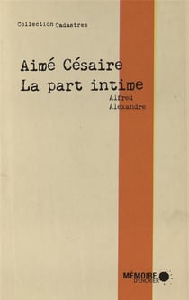 Aimé césaire - la part intime