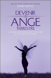 Devenir un ange terrestre - comment trouver ses ailes et consacrer sa vie au service des autres