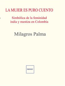 La mujer es puro cuento : Simbólica de la feminidad india y mestiza en colombia