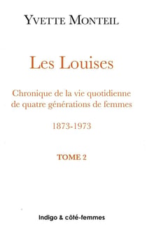 Les Louises Tome 2 : chroniques de la vie quotidienne de quatre générations de femmes - 1873-1973