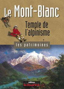 Le Mont-Blanc - temple de l'alpinisme