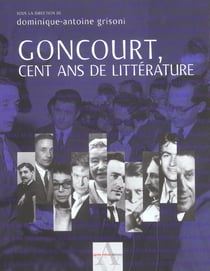 Goncourt, cent ans de litterature