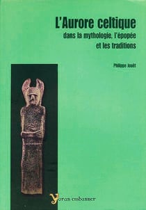 L'aurore celtique dans la mythologie - l'épopée et les traditions