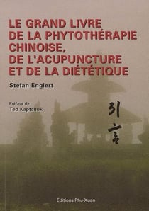 LE GRAND LIVRE DE LA PHYTOTHERAPIE CHINOISE, DE L'ACUPUNCTURE ET DE LA DIET