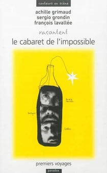 Achille Grimaud, Sergio Grondin, François Lavallée racontent Le cabaret de l'impossible : premiers voyages