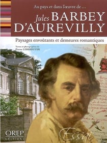 Jules barbey d'aurevilly - paysages envoûtants et demeures romantiques