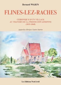 Flines-lez-raches, chronique d'un village au travers de la presse douaisienne (1815-1848)