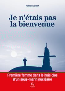 Je n'étais pas la bienvenue - première femme dans le huis clos d'un sous-marin nucléaire