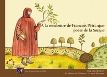 A la rencontre de francois petrarque, poete de la sorgue