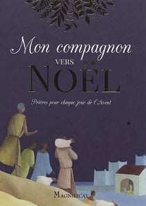 Mon compagnon vers Noël - prières pour chaque jour de l'Avent