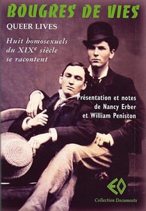 Bougres de vies (queer lives) - huit homosexuels du XIXe siècle se racontent