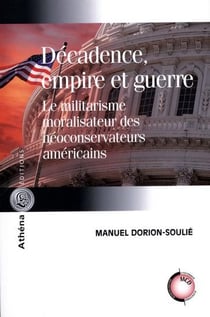 Décadence, empire et guerre - le militarisme moralisateur des néoconservateurs américains