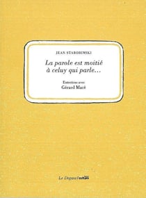 La Parole est moitié à celuy qui parle... : Entretiens avec Gerard Macé