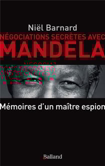 Négociation secrètes avec Mandela - mémoires d'un maître espion